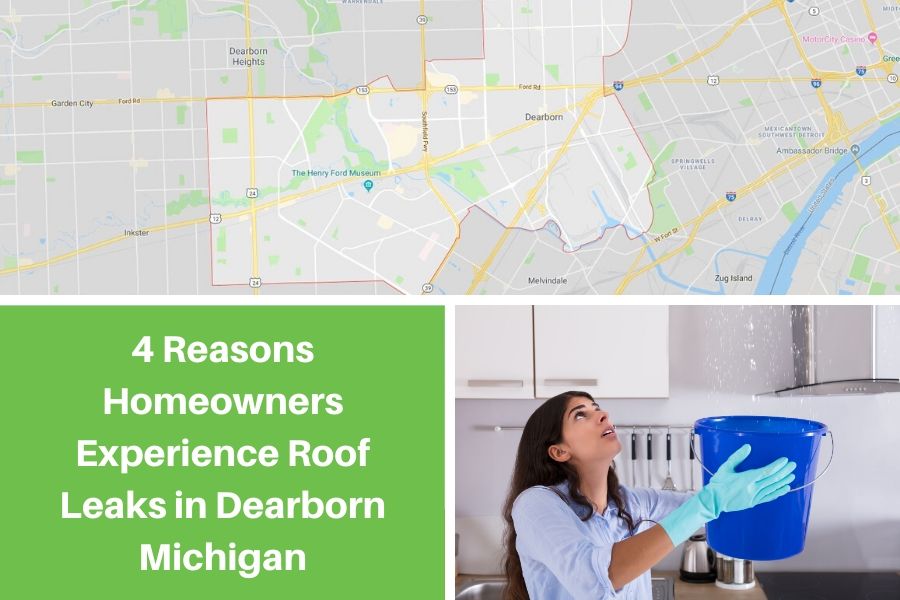 4 Reasons Homeowners Experience Roof Leaks in Dearborn Michigan