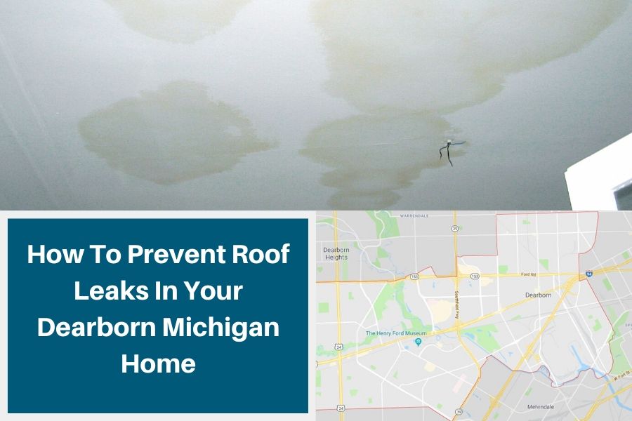 How To Prevent Roof Leaks In Your Dearborn Michigan Home