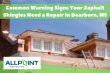 Common Warning Signs Your Asphalt Shingles Need a Repair In Dearborn, MI