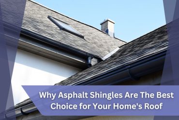 Why Asphalt Shingles Are The Best Choice for Your Home's Roof
